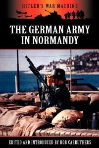 Book Cover for The German Army in Normandy by Bob Carruthers, Bob Carruthers