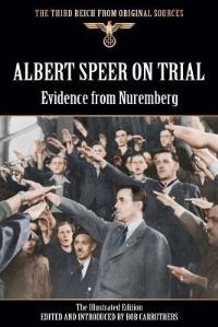 Book Cover for Albert Speer On Trial - Evidence from Nuremberg - The Illustrated Edition by Bob Carruthers, Bob Carruthers