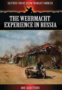 Book Cover for The Wehrmacht Experience in Russia by Bob Carruthers, Bob Carruthers