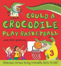Book Cover for Could a Crocodile Play Basketball?...and Other Questions by Camilla De la Bédoyère