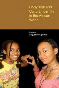 Book Cover for Body Talk and Cultural Identity in the African World by Augustine Agwuele