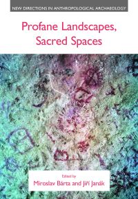 Book Cover for Profane Landscapes, Sacred Spaces by Miroslav Bárta, Jirí Janák