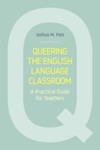 Book Cover for Queering the English Language Classroom by Joshua M Paiz