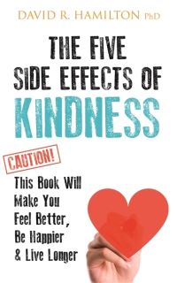 Book Cover for The Five Side Effects of Kindness by David R Hamilton