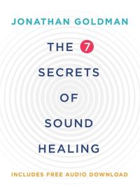 Book Cover for The 7 Secrets of Sound Healing by Jonathan Goldman