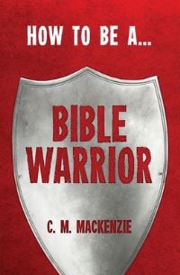 Book Cover for How to Be a Bible Warrior by Catherine MacKenzie
