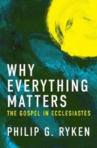 Book Cover for Why Everything Matters by Philip Graham Ryken