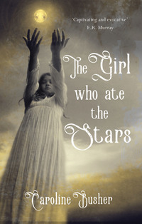 Book Cover for The Girl Who Ate the Stars by Caroline Busher