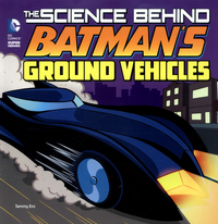 Book Cover for The Science Behind Batman's Ground Vehicles by Tammy Enz, Bob Kane, Bill Finger