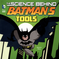 Book Cover for The Science Behind Batman's Tools by Agnieszka Biskup, Bob Kane, Bill Finger