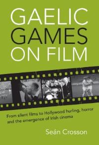 Book Cover for Gaelic Games on Film by Seán Crosson