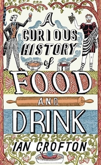Book Cover for A Curious History of Food and Drink by Ian Crofton