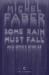 Book Cover for Some Rain Must Fall and Other Stories by Michel Faber