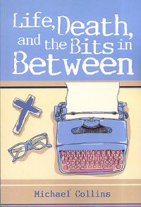 Book Cover for Life, Death, and the Bits in Between by Michael Collins