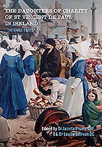 Book Cover for The Daughters of Charity of St Vincent De Paul in Ireland by Jacinta Prunty, Louise Sullivan