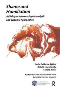 Book Cover for Shame and Humiliation by Carlos Guillermo Bigliani, Rodolfo Moguillansky, Carlos E Sluzki, International PsychoAnalytical Association