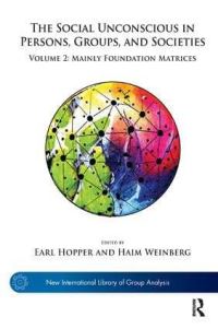 Book Cover for The Social Unconscious in Persons, Groups, and Societies. Volume 2 Mainly Foundation Matrices by Earl Hopper, Haim Weinberg