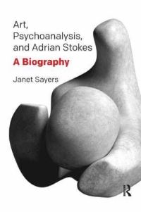 Book Cover for Art, Psychoanalysis, and Adrian Stokes by Janet Sayers