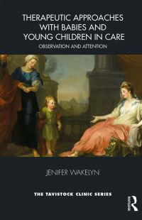Book Cover for Therapeutic Approaches With Babies and Young Children in Care by Jenifer Wakelyn