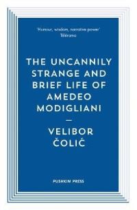 Book Cover for The Uncannily Strange and Brief Life of Amedeo Modigliani by Velibor Colic