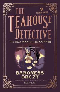 Book Cover for The Old Man in the Corner: The Teahouse Detective The Teahouse Detective by Baroness Orczy