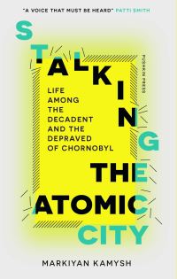Book Cover for Stalking the Atomic City by Markiian Kamysh