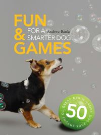 Book Cover for Fun & Games for a Smarter Dog by Sophie Collins