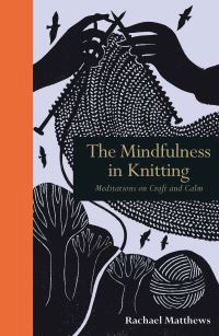 Book Cover for The Mindfulness in Knitting by Rachael Matthews