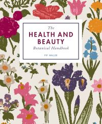 Book Cover for The Health and Beauty Botanical Handbook by Pip Waller
