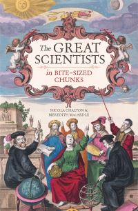 Book Cover for The Great Scientists in Bite-Sized Chunks by Nicola Chalton, Meredith MacArdle