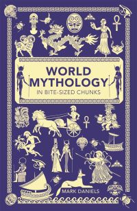 Book Cover for World Mythology in Bite-Sized Chunks by Mark Daniels