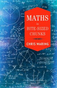 Book Cover for Maths in Bite-Sized Chunks by Chris Waring