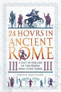 Book Cover for 24 Hovrs in Ancient Rome by Philip Matyszak