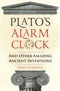 Book Cover for Plato's Alarm Clock and Other Amazing Ancient Inventions by James M Russell