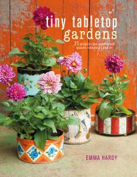 Book Cover for Tiny Tabletop Gardens by Emma Hardy