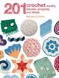 Book Cover for 201 Crochet Motifs, Blocks, Projects & Ideas by Melody Griffiths