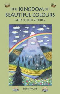 Book Cover for The Kingdom of Beautiful Colours and Other Stories by Isabel Wyatt