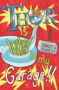 Book Cover for Thor Is Locked in My Garage! by Robert J Harris