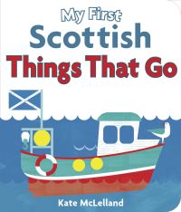 Book Cover for My First Scottish Things That Go by Kate McLelland