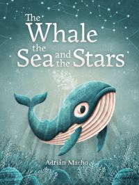 Book Cover for The Whale, the Sea and the Stars by Adrián Macho
