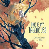 Book Cover for This Is My Treehouse by Guillaume Guéraud