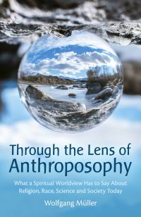 Book Cover for Through the Lens of Anthroposophy by Wolfgang Müller