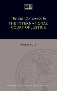 Book Cover for The Elgar Companion to the International Court of Justice by Robert Kolb