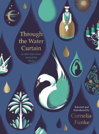 Book Cover for Through the Water Curtain & Other Tales from Around the World by Cornelia Funke