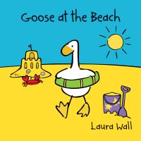 Book Cover for Goose at the Beach by Laura Wall