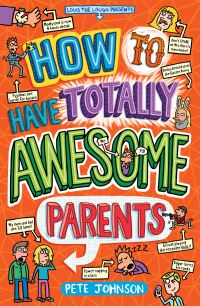 Book Cover for How to Have Totally Awesome Parents by Pete Johnson