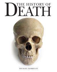 Book Cover for The History of Death by Michael Kerrigan