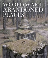 Book Cover for World War II Abandoned Places by Michael Kerrigan