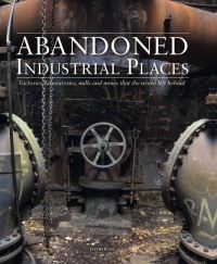 Book Cover for Abandoned Industrial Places by David Ross