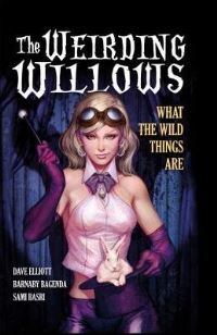 Book Cover for A1 Presents The Weirding Willows. Volume 1 What the Wild Things Are by Dave Elliott